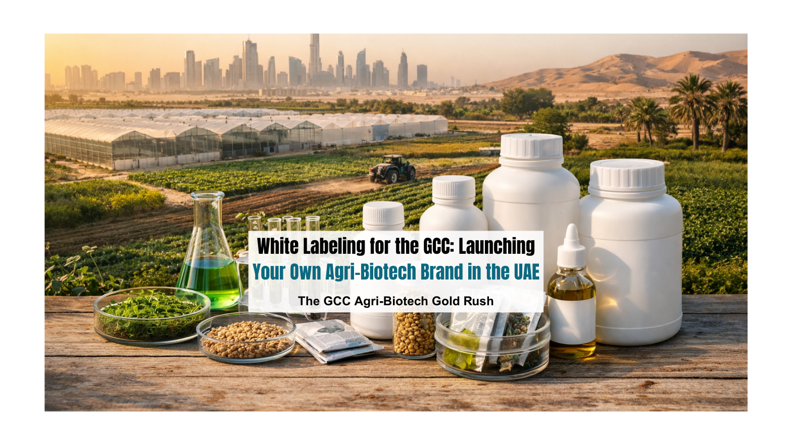 White Labeling for the GCC: Launching Your Own Agri-Biotech Brand in the UAE