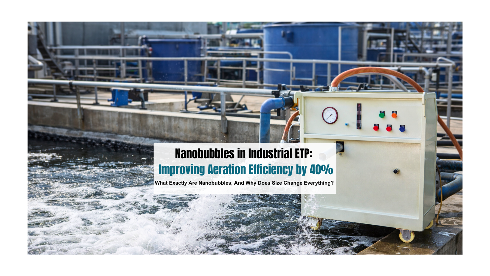 Nanobubbles in Industrial ETP: Improving Aeration Efficiency by 40% 
