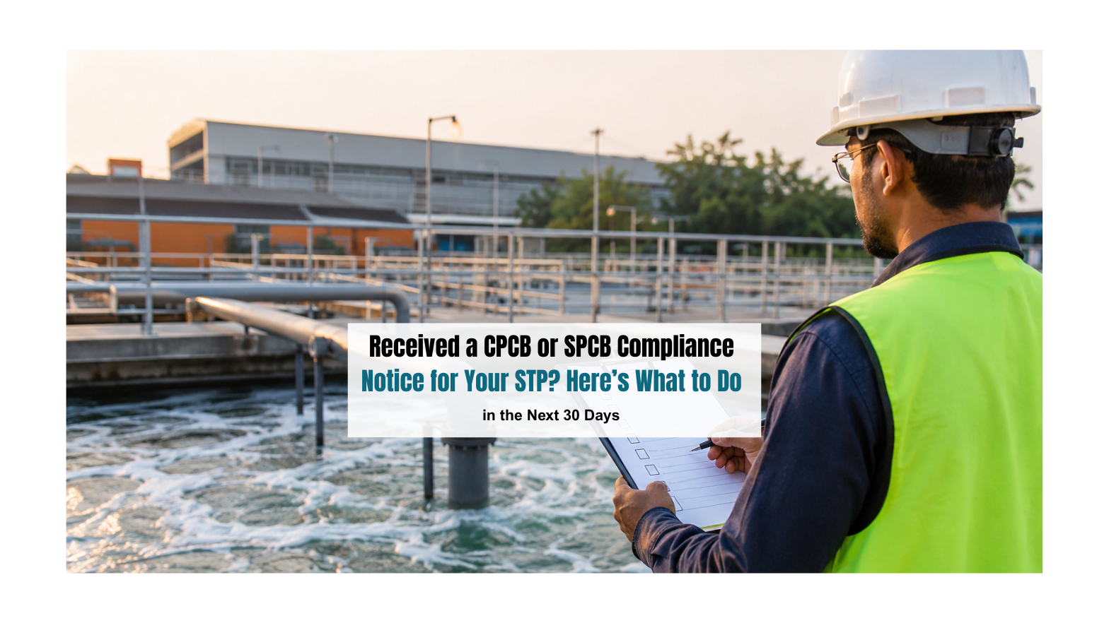 Received a CPCB or SPCB Compliance Notice for Your STP? Here’s What to Do in the Next 30 Days  